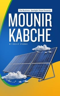 The Business Spotlight Show Presents: Mounir Kabche - The Business Spotlight Show Presents, #12