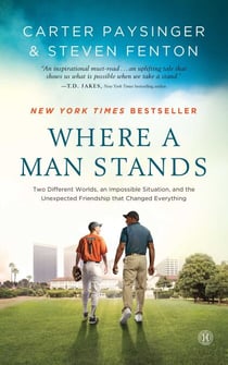 Where a Man Stands - Two Different Worlds, An Impossible Situation, and the Unexpected Friendship that Changed Everything