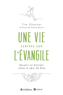 Une vie centrée sur l'Évangile - Devenir un disciple selon le cœur de Dieu