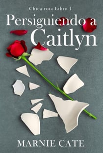 Persiguiendo a Caitlyn - Chica rota, #1