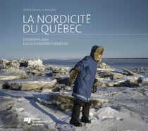 La nordicité du Québec - Entretiens avec Louis-Edmond Hamelin