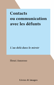 Contacts ou communication avec les défunts - L'au-delà dans le miroir