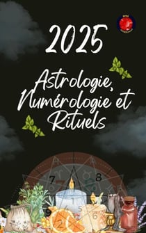 Astrologie,  Numérologie et  Rituels  2025