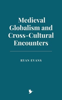 Medieval Globalism and Cross-Cultural Encounters