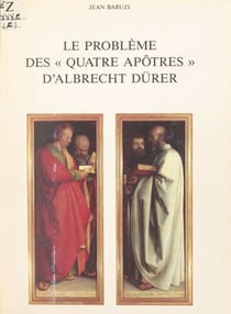 Le problème des « Quatre Apôtres » d'Albrecht Dürer - Recherches sur quelques régions frontières de l'histoire religieuse et de l'histoire de l'art au commencement du XVIe siècle