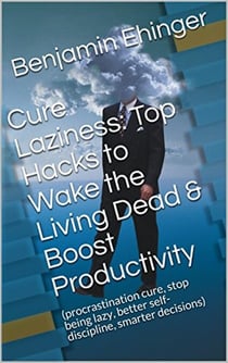 Cure Laziness: Top Hacks to Wake the Living Dead & Boost Productivity