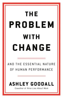 The Problem with Change - And the Essential Nature of Human Performance