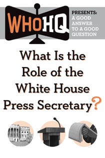 What Is the Role of the White House Press Secretary? - A Good Answer to a Good Question