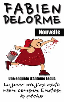 Le Jour où j'ai aidé mon cousin Eudes à pécho - Les enquêtes d'Antoine Leduc