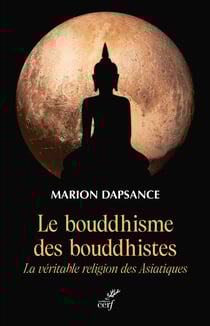 Le bouddhisme des bouddhistes - La véritable religion des asiatiques