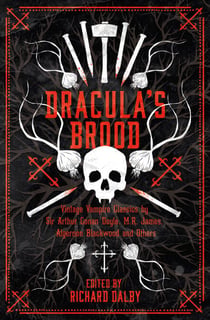 Dracula’s Brood - Neglected Vampire Classics by Sir Arthur Conan Doyle, M.R. James, Algernon Blackwood and Others