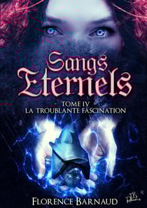 Sangs Éternels - Tome 4 - La Troublante Fascination (Saga Romantasy - bit lit)