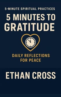 5 Minutes to Gratitude: Daily Reflections for Peace - 5-Minute Spiritual Practices Series, #2