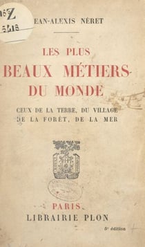 Les plus beaux métiers du monde : ceux de la terre, du village, de la forêt, de la mer - Anthologie de textes littéraires et de monographies professionnelles. Avec 8 photographies hors texte