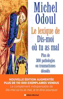 Le Lexique de "Dis-moi où tu as mal" - Plus de 300 pathologies ou traumatismes décodés