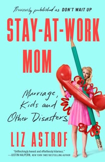 Stay-at-Work Mom - Marriage, Kids, and Other Disasters