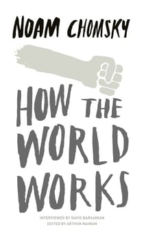 How the World Works - A collection of speeches and interviews from one of the greatest public intellectuals of our time