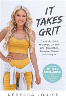It Takes Grit - The Go-To Guide to Level Up Your LifeStrengthen, Energize, Elevate, and Conquer