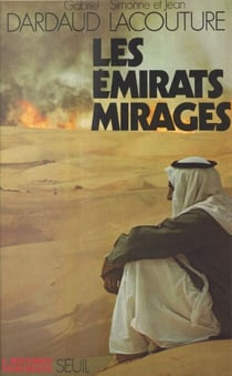 Les émirats mirages - Voyage chez les pétrocrates
