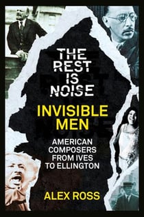 The Rest Is Noise Series: Invisible Men - American Composers from Ives to Ellington