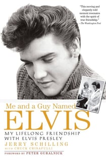 Me and a Guy Named Elvis - My Lifelong Friendship with Elvis Presley