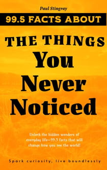99.5 Facts About The Things You Never Noticed - 99.5 Facts About, #1