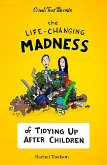 The Life-Changing Madness of Tidying Up After Children - Crash Test Parents, #2