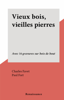 Vieux bois, vieilles pierres - Avec 54 gravures sur bois de bout
