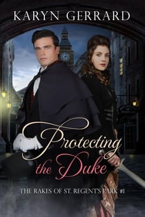 Protecting the Duke - The Rakes of St. Regent's Park, #1