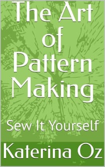 The Art of Pattern Making. Sew It Yourself