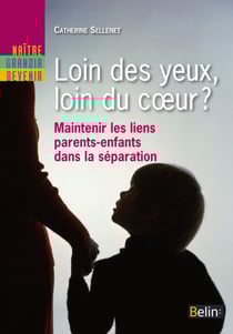 Loin des yeux, loin du coeur ? - Maintenir les liens parents-enfants dans la séparation