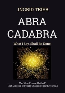 ABRACADABRA - What I Say, Shall Be Done!