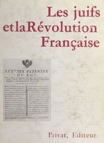 Les Juifs et la Révolution française - Problèmes et aspirations. Colloque sur les Juifs et la Révolution française, Paris, 24 novembre 1974