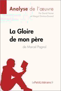 La Gloire de mon père de Marcel Pagnol (Analyse de l'oeuvre) - Analyse complète et résumé détaillé de l'oeuvre