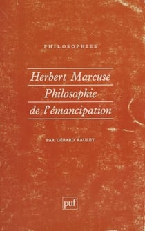 Herbert Marcuse - Philosophie de l'émancipation