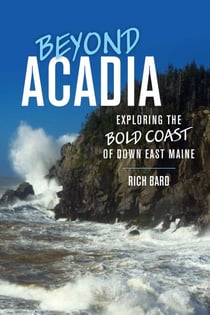 Beyond Acadia - Exploring the Bold Coast of Down East Maine