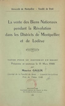La vente des biens nationaux pendant la Révolution dans les districts de Montpellier et de Lodève - Thèse pour le Doctorat en droit présentée et soutenue le 11 mars 1948