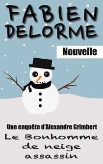 Le Bonhomme de neige assassin - Les enquêtes d'Alexandre Grimbert