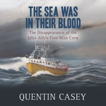 The Sea Was in Their Blood - The Disappearance of the Miss Ally's Five-Man Crew