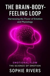 The Brain-Body-Feeling Loop - Emotional Flow, #20