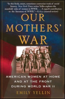 Our Mothers' War - American Women at Home and at the Front During World War II