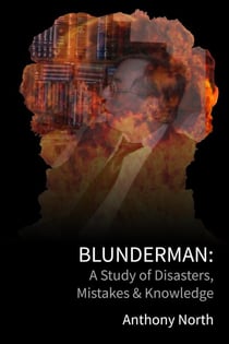 BlunderMan: A Study of Disasters, Mistakes & Knowledge