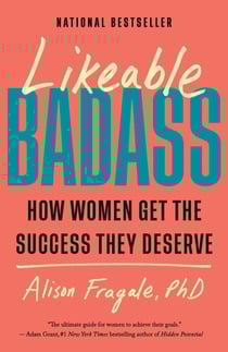 Likeable Badass - How Women Get the Success They Deserve