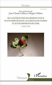 De la satisfaction des besoins vitaux aux plaisirs des sens, aux délices de l'esprit et aux égarements de l'âme - (1450-1750)