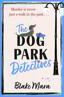 The Dog Park Detectives - Murder is never just a walk in the park . . .