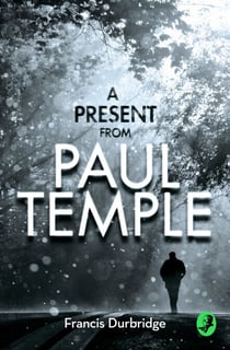 A Present from Paul Temple - Two Short Stories including Light-Fingers: A Paul Temple Story