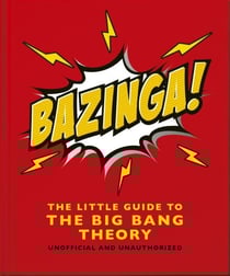 Bazinga!: The Little Guide to the Big Bang Theory - The Little Guide to the Big Bang Theory