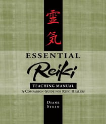 Essential Reiki Teaching Manual - A Companion Guide for Reiki Healers