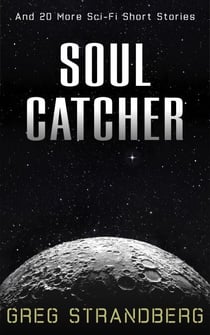 Soul Catcher: And 20 More Sci-Fi Short Stories