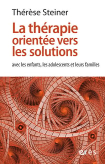 La thérapie orientée vers les solutions - avec les enfants, adolescents et leurs familles